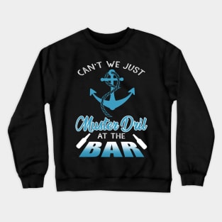 Can't We Just Muster Drill At The Bar T-Shirt Funny Boating Crewneck Sweatshirt